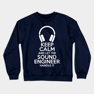 Keep Calm and let the sound engineer handle it Crewneck Sweatshirt